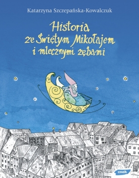 Historia ze Świętym Mikołajem i mlecznymi zębami - Szczepańska-Kowalczuk Katarzyna