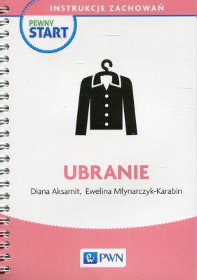 Pewny start Instrukcje zachowań Ubranie - Aksamit Diana, Młynarczyk-Karabin Ewelina