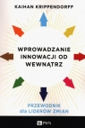 Wprowadzanie innowacji od wewnątrzPrzewodnik dla liderów zmian Kaihan Krippendorff