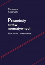 Preambuły aktów normatywnych Znaczenie i zestawienie - Krajewski Radosław