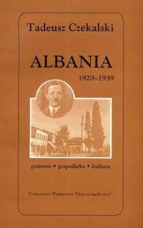 Albania 1920-1939. Państwo - gospodarka - kultura - Tadeusz Czekalski
