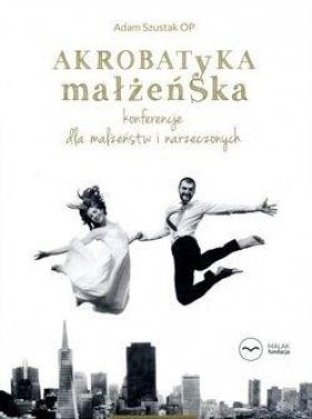 Akrobatyka małżeńska + CD w.2017 - Adam Szustak