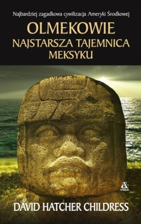 Olmekowie Najstarsza tajemnica Meksyku - David Hatcher Childress