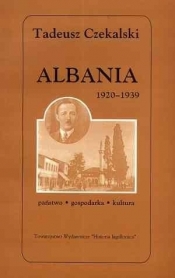 Albania 1920-1939. Państwo - gospodarka - kultura - Czekalski Tadeusz