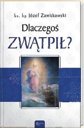 Dlaczegoś zwątpił? - Józef Zawitkowski