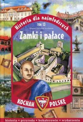 Historia dla najmłodszych Kocham Polskę Tom 13 Zamki i pałace - Szarkowie Joanna i Jarosław