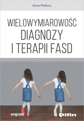 Wielowymiarowość diagnozy i terapii FASD - Piekacz Anna