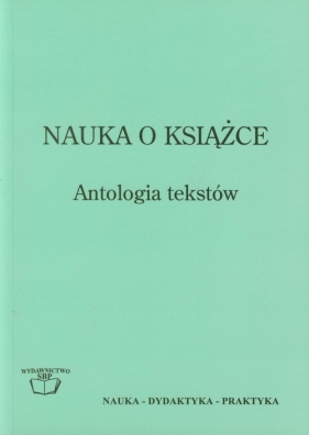 Nauka o książce Antologia tekstów - Opracowanie zbiorowe