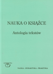 Nauka o książce Antologia tekstów - Opracowanie zbiorowe