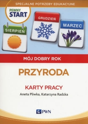 Pewny start Mój dobry rok Przyroda Karty pracy - Aneta Pliwka, Katarzyna Radzka