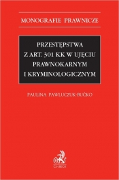 Przestępstwa z art. 301 KK w ujęciu prawnokarnym i kryminologicznym
