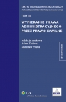 Wypieranie prawa administracyjnego przez prawo cywilne Tom 3