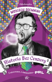 Historia bez cenzury 5. I straszno i śmieszno - PRL - Wojciech Drewniak