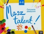 Do dzieła! 4-6 Ćwiczenia plastyczne Masz talent