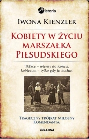 Kobiety w życiu Marszałka Piłsudskiego - Iwona Kienzler