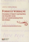 Formuły werbalne polskiej etykiety językowej od połowy XVIII do lat Anita Pawłowska