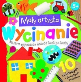 Mały artysta. Wycinanie - Opracowanie zbiorowe