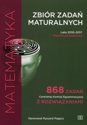 Matematyka Zbiór zadań maturaln Lata 2010-2017 Poziom podstawowy - Pagacz Ryszard