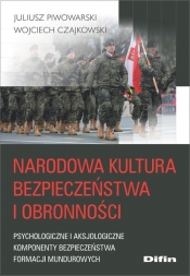 Narodowa kultura bezpieczeństwa i obronności - Czajkowski Wojciech, Piwowarski Juliusz