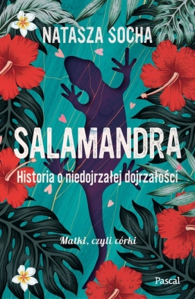 Salamandra. Historia o niedojrzałej dojrzałości - Natasza Socha