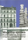 Wspólna sprawa Studia i materiały do dziejów emigracji polskiej we