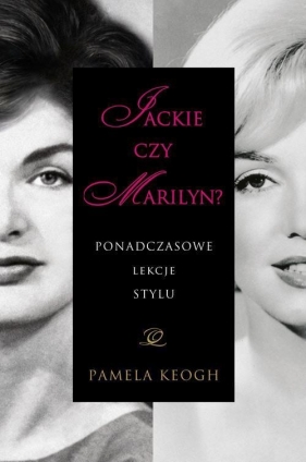 Jackie czy Marilyn? Ponadczasowe lekcje stylu - Keogh Pamela