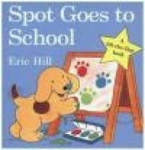 Spot Goes to School Eric Hill, E Hill