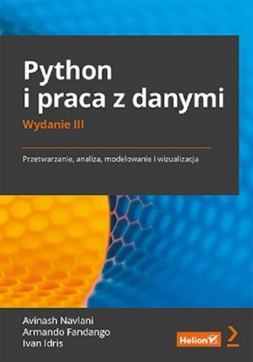 Python i praca z danymi Przetwarzanie, analiza, modelowanie i wizualizacja - Navlani Avinash, Fandango Armando, Idris Ivan