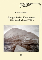 Fotografowie z Karkonoszy i Gór Izerskich do 1945 r. - Dziedzic Marcin