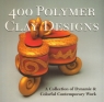 400 polymer clay designs. A Collection of Dynamic & Colorful Contemporary Work praca zbiorowa