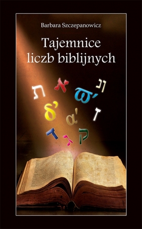 Tajemnice liczb biblijnych - Szczepanowicz Barbara