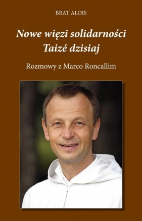 Nowe więzi solidarności Taizé dzisiaj - Brat Alois