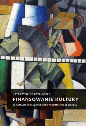 Finansowanie kultury w ramach społecznej odpowiedzialności biznesu - Kopeć Katarzyna Dorota<br />