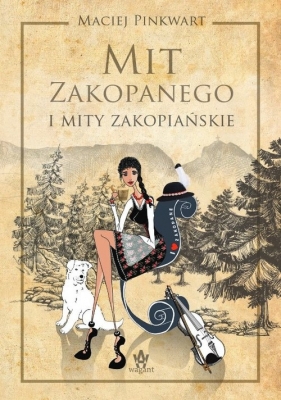 Mit Zakopanego i mity zakopiańskie / Wagant - Pinkwart Maciej