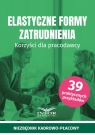 Elastyczne formy zatrudnienia. Korzyści dla pracodawcy Opracowanie zbiorowe