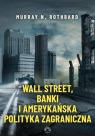 Wall Street, banki i amerykańska polityka zagraniczna Rothbard Murray