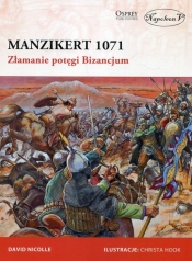 Manzikert 1071 Złamanie potęgi Bizancjum - Nicolle David