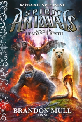 Spirit Animals. Opowieści upadłych bestii. - Brandon Mull