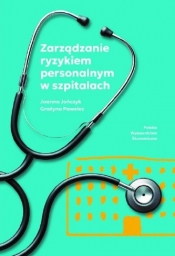 Zarządzanie ryzykiem personalnym w szpitalach - Grażyna Pawelec, Joanna Jończyk