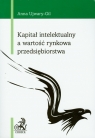 Kapitał intelektualny a wartość rynkowa przedsiębiorstwa Ujwary-Gil Anna