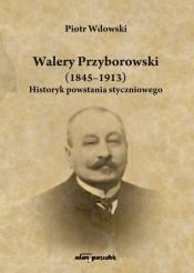 Walery Przyborowski (1845-1913). Historyk powstania styczniowego