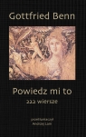 Powiedz mi to 222 wiersze Gottfried Benn