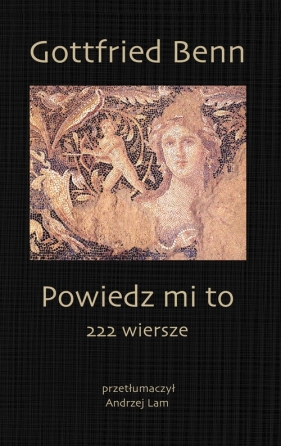 Powiedz mi to - Gottfried Benn