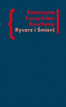 Rycerz i Śmierć - Kuczyńska-Koschany Katarzyna