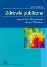 Zdrowie publiczne wyzwaniem dla systemów zdrowia XXI wieku Wojtczak Andrzej