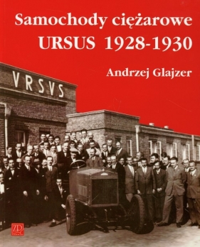 Samochody ciężarowe Ursus 1928-1930 - Andrzej Glajzer