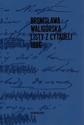 Listy z Cytadeli - Waligórska Bronisława