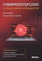 Cyberprzestępczość w prawie karnym i kryminalistyce. Kompendium wiedzy - Damian Robert Jaworski, Paweł Opitek