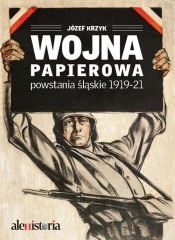 Wojna papierowa Powstania śląskie 1919-1921 - Józef Krzyk