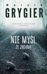 Nie myśl, że znikną (duże litery) Marcin Grygier